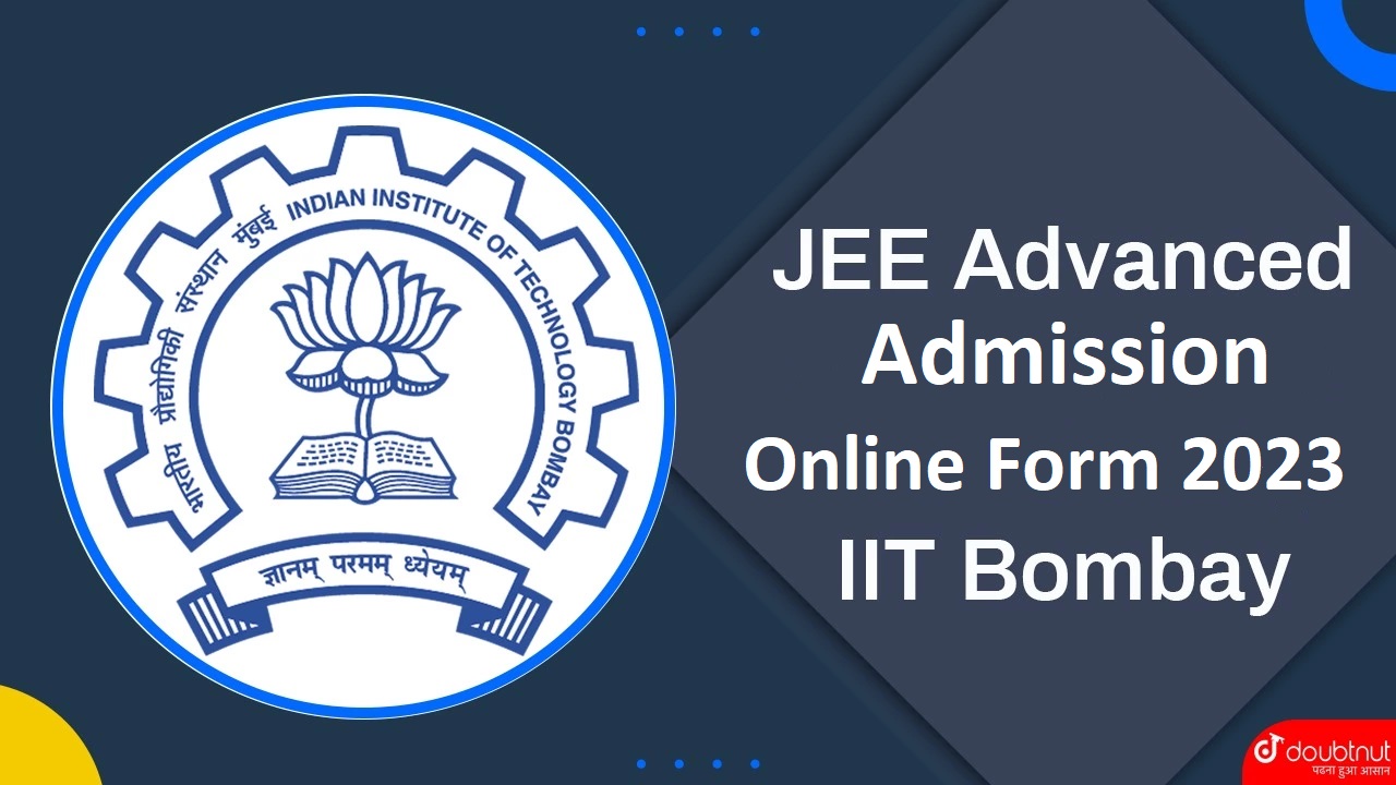 IIT Bombay JEE Advanced Admission Online Form 2023